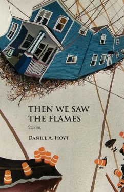 Then We Saw the Flames: Stories - Hoyt, Daniel A.