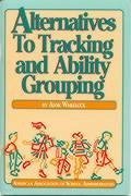 Alternatives to Tracking and Ability Grouping - Wheelock, Anne