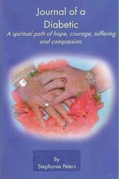 Journal of a Diabetic: A Spiritual Path of Hope, Courage, Suffering and Compasion - Peters, Stephanie