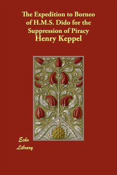 The Expedition to Borneo of H.M.S. Dido for the Suppression of Piracy - Keppel, Henry