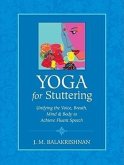 Yoga for Stuttering: Unifying the Voice, Breath, Mind & Body to Achieve Fluent Speech