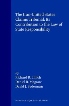 The Iran-United States Claims Tribunal: Its Contribution to the Law of State Responsibility - Lillich, Richard; Magraw, Daniel B; Bederman, David