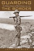 Guarding the Border: The Military Memoirs of the Ward Schrantz, 1912-1917