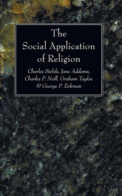 The Social Application of Religion - Stelzle, Charles; Addams, Jane; Neill, Charles P.