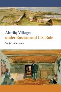 Alutiiq Villages Under Russian and U.S. Rule - Luehrmann, Sonja