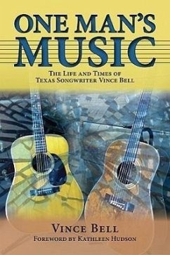 One Man's Music: The Life and Times of Texas Songwriter Vince Bell - Bell, Vince