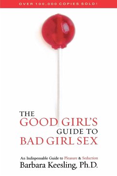 The Good Girl's Guide to Bad Girl Sex - Keesling, Barbara Ph. D.