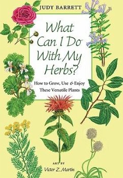What Can I Do with My Herbs?: How to Grow, Use & Enjoy These Versatile Plants - Barrett, Judy