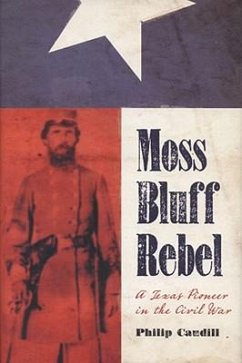Moss Bluff Rebel: A Texas Pioneer in the Civil War - Caudill, Philip Robert