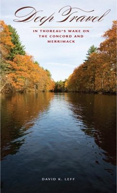 Deep Travel: In Thoreau's Wake on the Concord and Merrimack - Leff, David K.
