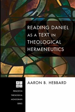 Reading Daniel as a Text in Theological Hermeneutics - Hebbard, Aaron