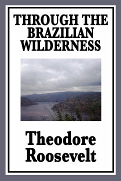 Through the Brazilian Wilderness - Roosevelt, Theodore Iv