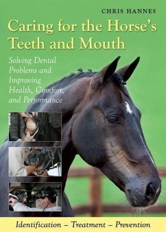 Caring for the Horse's Teeth and Mouth: Solving Dental Problems and Improving Health, Comfort, and Performance - Hannes, Chris