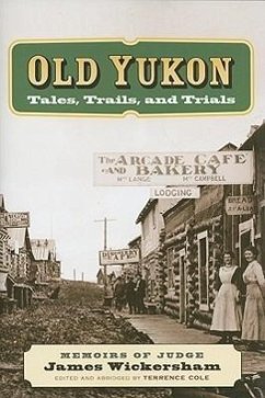 Old Yukon: Tales, Trails, and Trials - Wickersham, James