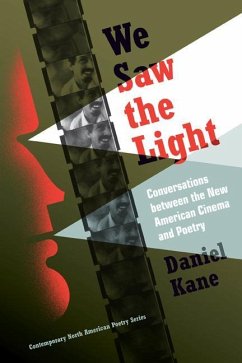 We Saw the Light: Conversations Between New American Cinema and Poetry - Kane, Daniel
