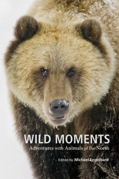 Wild Moments: Adventures with Animals of the North