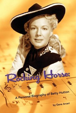 Rocking Horse - A Personal Biography of Betty Hutton - Arceri, Gene