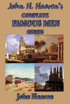 John H. Haaren's Complete Famous Men Series - Haaren, John H.