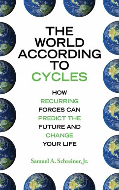 The World According to Cycles: How Recurring Forces Can Predict the Future and Change Your Life - Schreiner, Samuel A.