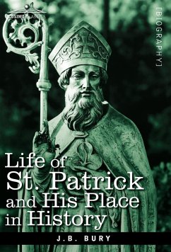 Life of St. Patrick and His Place in History - Bury, J. B.