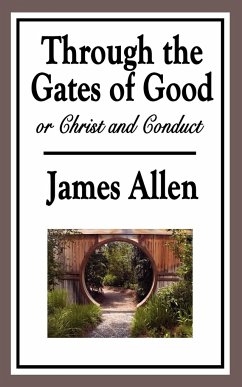 Through the Gates of Good, or Christ and Conduct - Allen, James