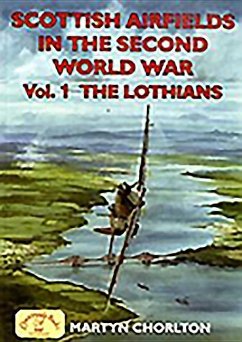 Scottish Airfields in the Second World War: Volume 1 - The Lothians - Chorlton, Martyn