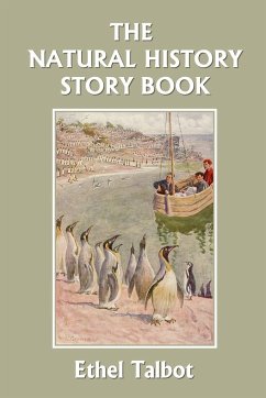 The Natural History Story Book (Yesterday's Classics) - Talbot, Ethel