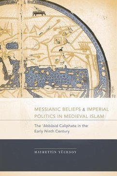 Messianic Beliefs and Imperial Politics in Medieval Islam - Yã1/4cesoy, Hayrettin