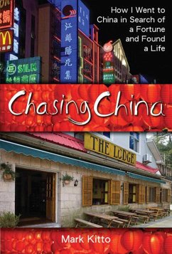 Chasing China: How I Went to China in Search of a Fortune and Found a Life - Kitto, Mark