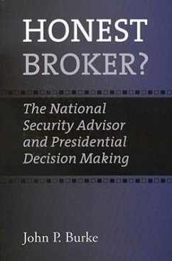 Honest Broker?: The National Security Advisor and Presidential Decision Making - Burke, John P.