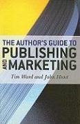 The Author's Guide to Publishing and Marketing - Ward, Tim; Hunt, John