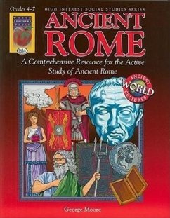 Ancient Rome, Grades 4-7: A Comprehensive Resource for the Active Study of Ancient Rome - Moore, George