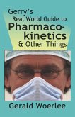 GERRY'S REAL WORLD GUIDE TO PHARMACOKINETICS & OTHER THINGS