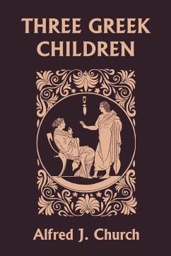 Three Greek Children (Yesterday's Classics) - Church, Alfred J.