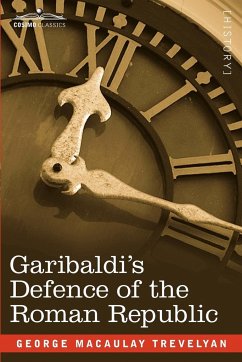 Garibaldi's Defence of the Roman Republic - Trevelyan, George Macaulay