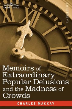 Memoirs of Extraordinary Popular Delusions and the Madness of Crowds - Mackay, Charles