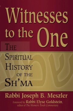 Witnesses to the One: The Spiritual History of the Sh'ma - Meszler, Joseph B.