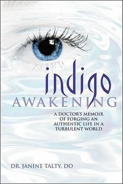 Indigo Awakening: A Doctor's Memoir of Forging an Authentic Life in a Turbulent World - Talty, Janine