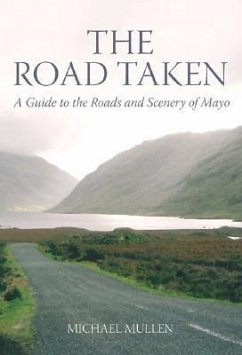 The Road Taken: A Guide to the Roads and Scenery of Mayo - Mullen, Michael