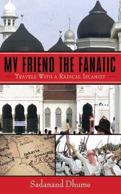 My Friend the Fanatic: Travels with a Radical Islamist - Dhume, Sadanand