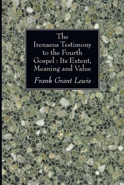 The Irenaeus Testimony to the Fourth Gospel - Lewis, Frank Grant