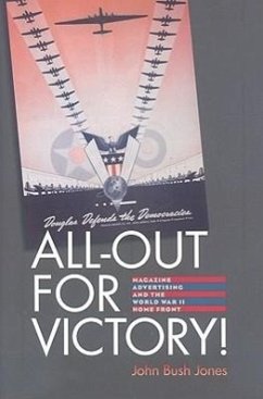All-Out for Victory!: Magazine Advertising and the World War II Home Front - Jones, John Bush