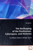 The Re/Shaping of the Posthuman, Cyberspace, and Histories