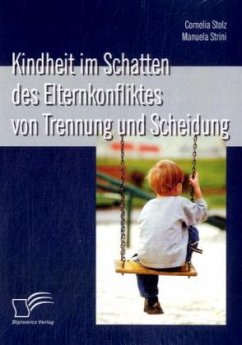 Kindheit im Schatten des Elternkonfliktes von Trennung und Scheidung - Stolz, Cornelia;Strini, Manuela