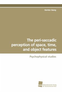 The peri-saccadic perception of space, time, and object features - Georg, Karsten