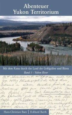 Abenteuer Yukon Territorium Band 1 - Bues, Hans-Christian;Barth, Eckhard