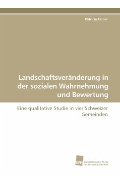 Landschaftsveränderung in der sozialen Wahrnehmung und Bewertung - Felber, Patricia