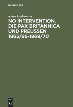 No Intervention. Die Pax Britannica und Preußen 1865/66¿1869/70 - Hildebrand, Klaus