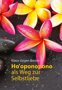 Ho oponopono als Weg zur Selbstliebe - Becker, Klaus Jürgen