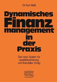 Dynamisches Finanzmanagement in der Praxis - Weiss, Kurt